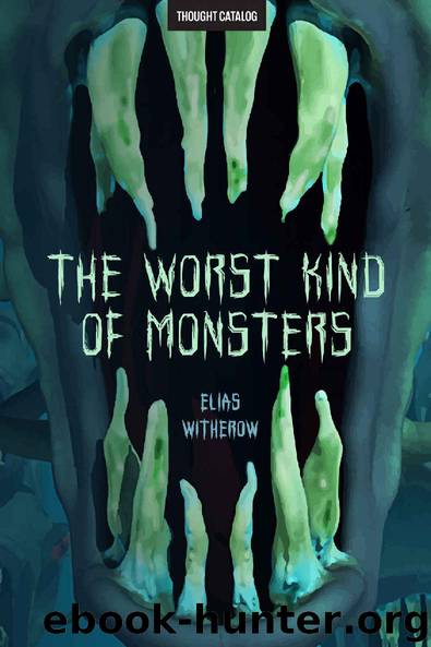 The Worst Kind of Monsters by Elias Witherow
