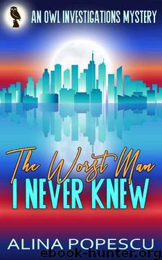 The Worst Man I Never Knew: An OWL Investigations Mystery (OWL Investigations Mysteries Book 4) by Alina Popescu