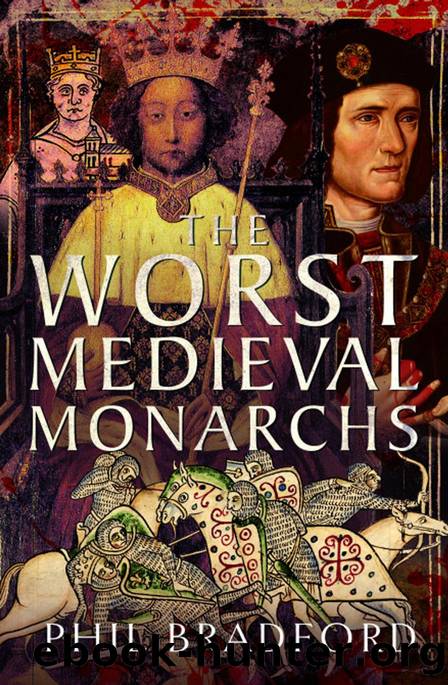 The Worst Medieval Monarchs by Phil Bradford