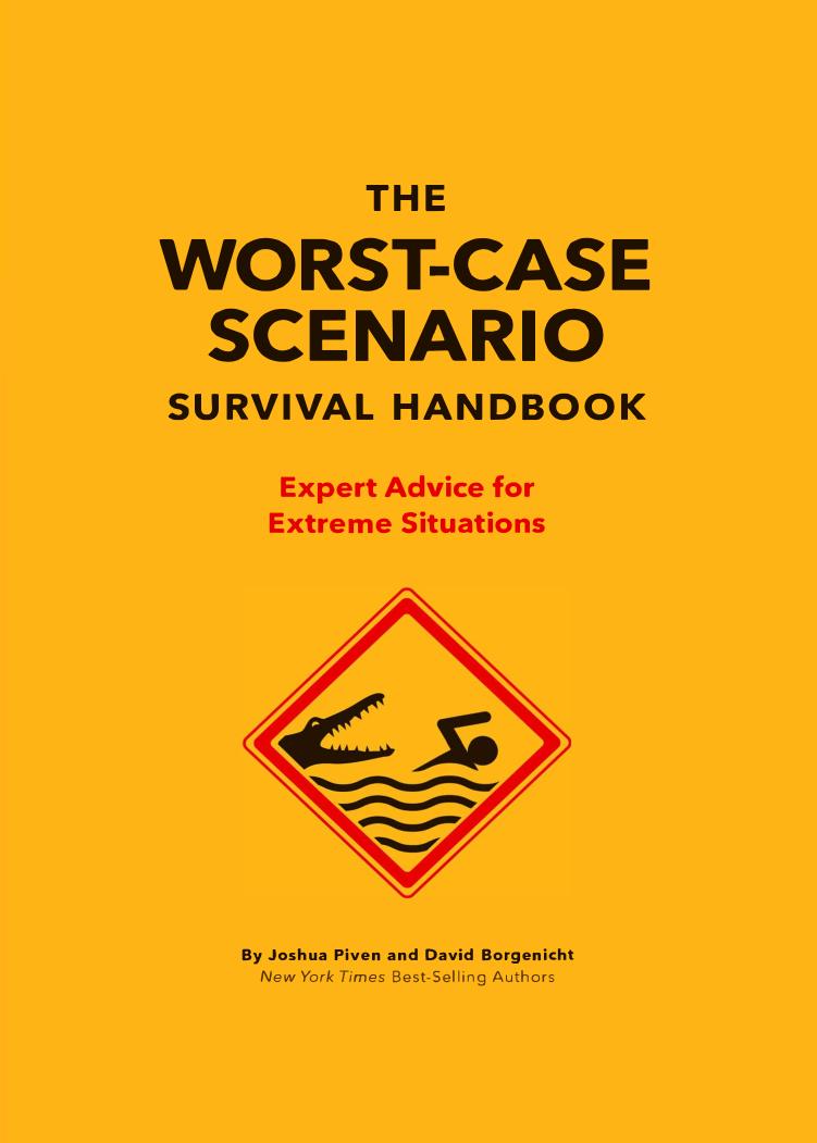 The Worst-Case Scenario Survival Handbook: Expert Advice for Extreme Situations (Worst-Case Scenario) by David Borgenicht Joshua Piven