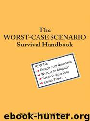 The Worst-Case Scenario Survival Handbook: How to Escape From Quicksand, Wrestle an Alligator, Break Down a Door, Land a Plane... by David Borgenicht & Joshua Piven