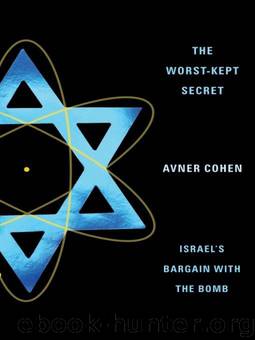 The Worst-Kept Secret: Israel's Bargain with the Bomb by Avner Cohen