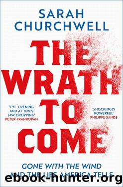 The Wrath to Come: Gone With the Wind and the Lies America Tells by Sarah Churchwell