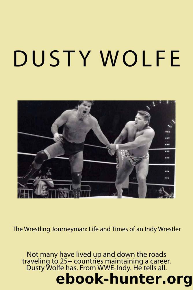 The Wrestling Journeyman: Life and Times of an Indy Wrestler: From History MAKER to History Teacher by Wolfe Dusty