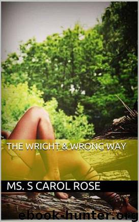 The Wright & Wrong Way by Ms. S Carol Rose