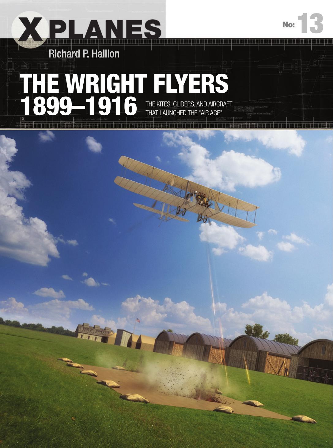 The Wright Flyers 1899â1916: The kites, gliders, and aircraft that launched the âAir Ageâ by Richard P. Hallion