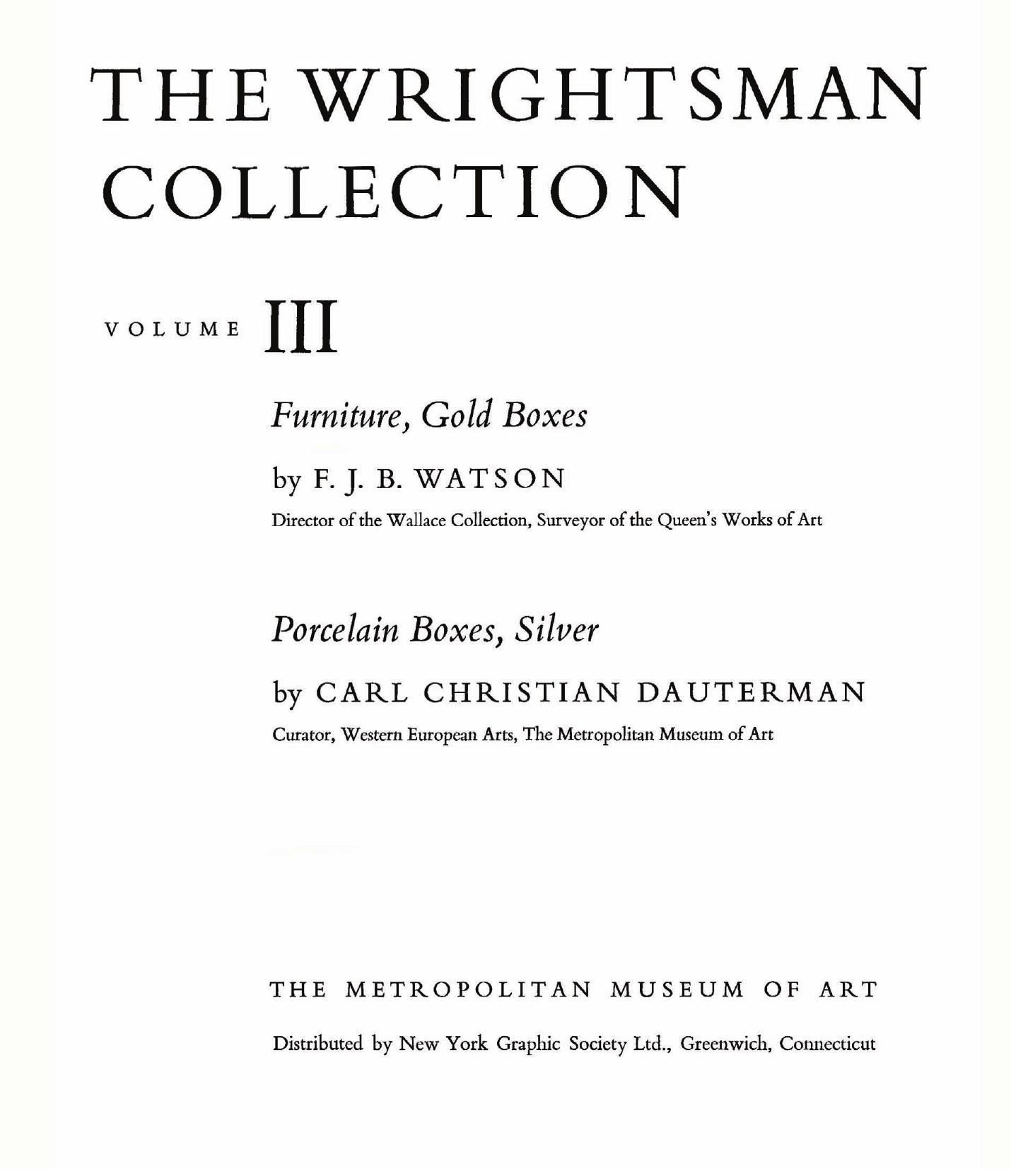 The Wrightsman Collection. Vols. 3 and 4, Furniture, Snuffboxes, Silver, Bookbindings, Porcelain by Watson F. J. B. Carl Christian Dauterman and Everett Fahy