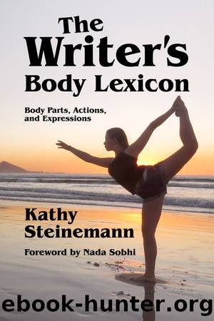 The Writer's Body Lexicon: Body Parts, Actions, and Expressions by Kathy Steinemann