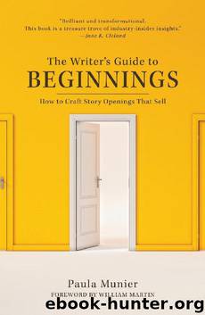 The Writer's Guide to Beginnings: How to Craft Story Openings That Sell by Paula Munier