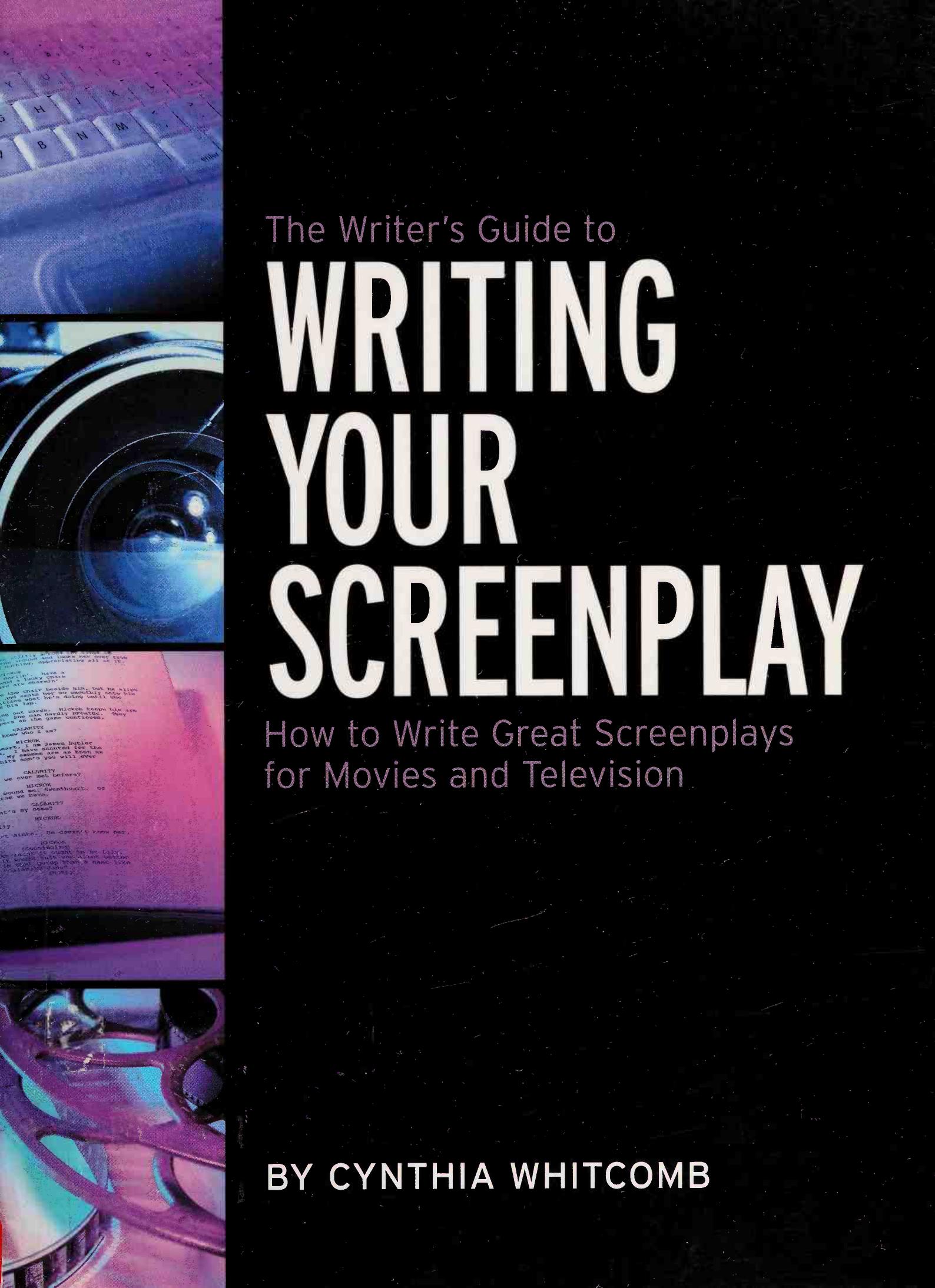 The Writer's Guide to Writing Your Screenplay: How to Write Great Screenplays for Movies and Television by Cynthia Whitcomb