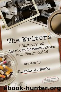 The Writers: A History of American Screenwriters and Their Guild by Miranda J. Banks