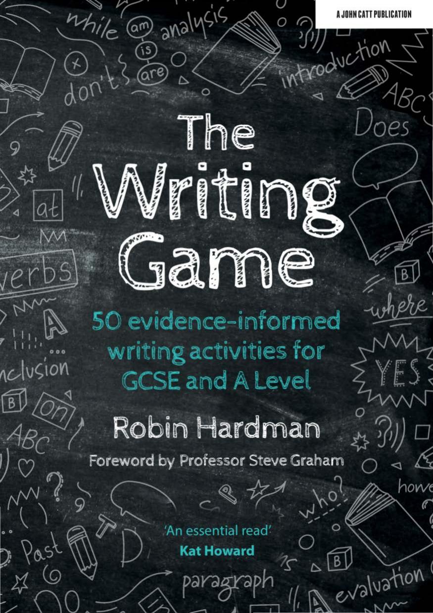 The Writing Game: 50 evidence-informed writing activities for GCSE and A Level by Robin Hardman