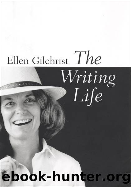 The Writing Life by Ellen Gilchrist