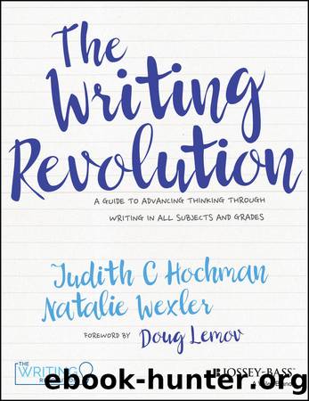The Writing Revolution: A Guide to Advancing Thinking Through Writing in All Subjects and Grades by Judith C. Hochman & Natalie Wexler