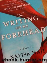 The Writing on My Forehead A Novel by Nafisa Haji
