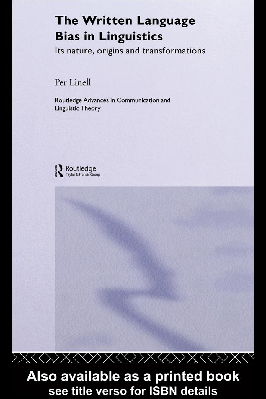 The Written Language Bias in Linguistics: Its Nature, Origins and Transformations by Per Linell