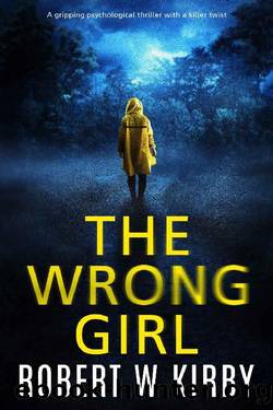 The Wrong Girl: A gripping psychological thriller with a killer twist by Robert W Kirby
