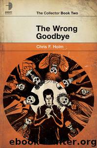 The Wrong Goodbye by Chris Holm