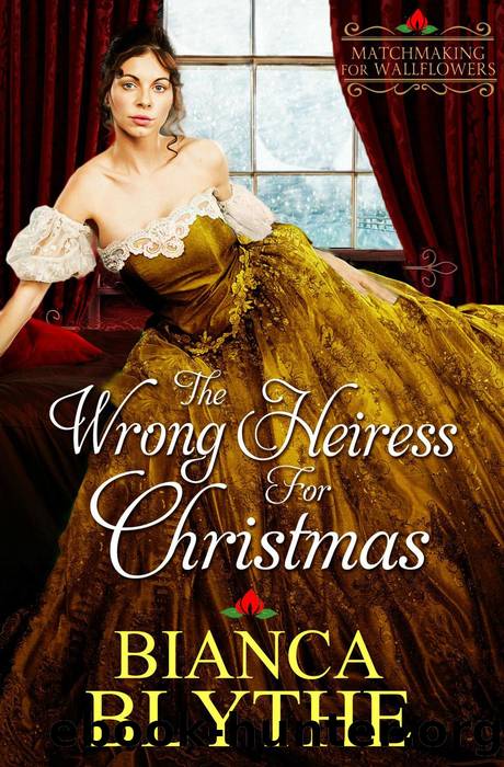 The Wrong Heiress for Christmas: Matchmaking for Wallflowers, #6 by Bianca Blythe