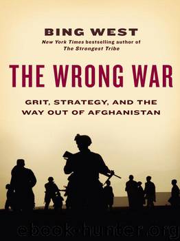 The Wrong War: Grit, Strategy, and the Way Out of Afghanistan by Bing West