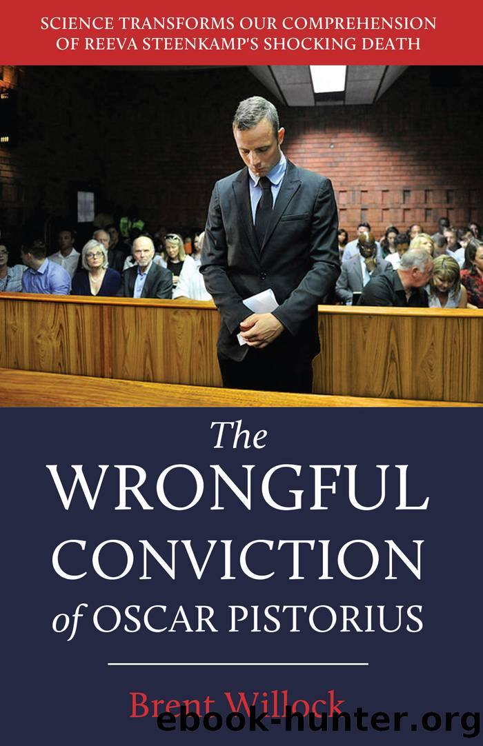 The Wrongful Conviction of Oscar Pistorius by Brent Willock