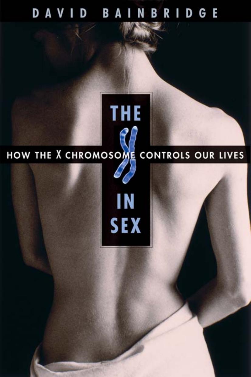 The X in Sex: How the X Chromosome Controls Our Lives by David Bainbridge