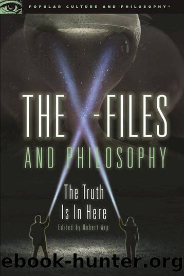 The X-Files and Philosophy: The Truth Is in Here by Robert Arp