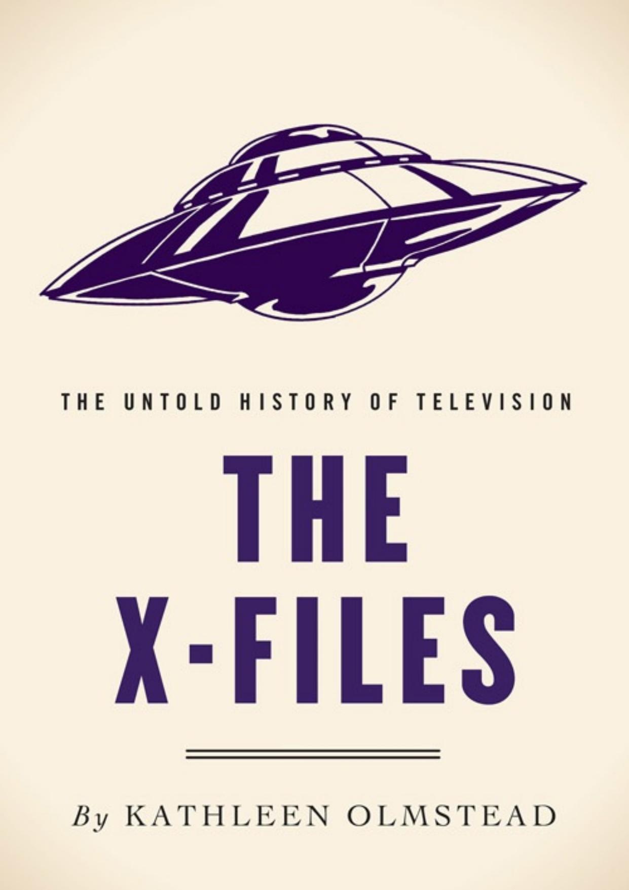 The X-Files: The Untold History of Television by Kathleen Olmstead