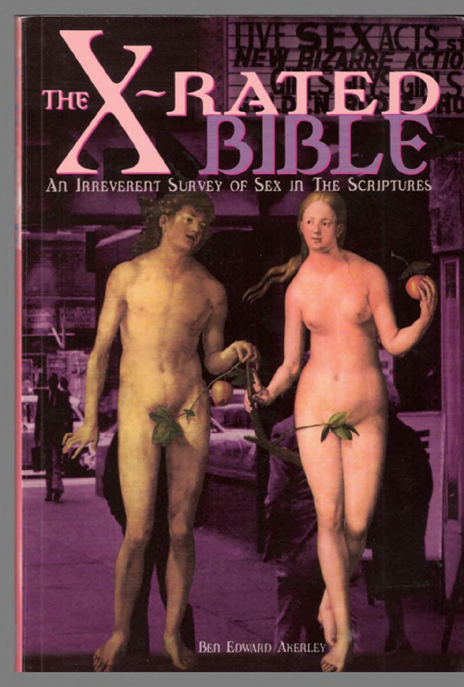 The X-Rated Bible: An Irreverent Survey of Sex in the Scriptures by Ben Edward Akerley
