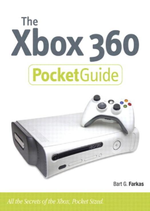 The Xbox 360 pocket guide: all the secrets of the Xbox 360, pocket sized by Farkas Bart G