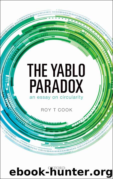 The Yablo Paradox: An Essay on Circularity by Roy T Cook