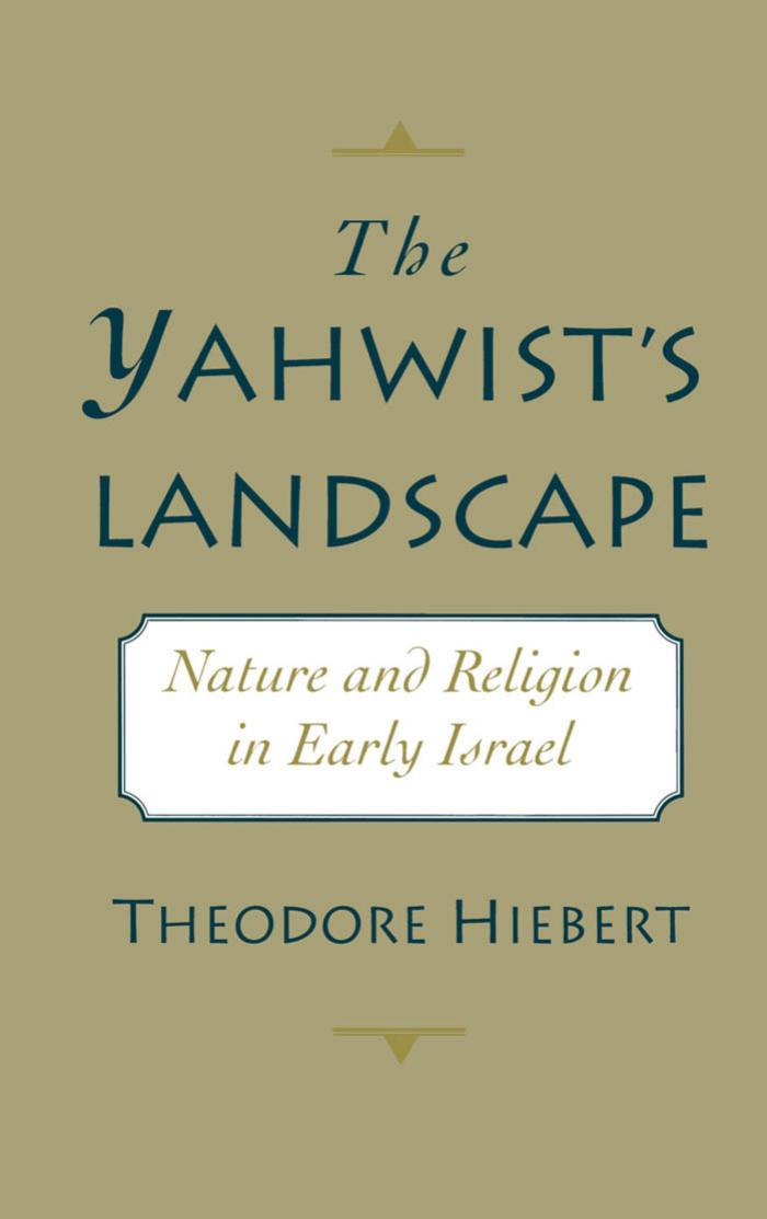The Yahwist's Landscape: Nature and Religion in Early Israel by Theodore Hiebert