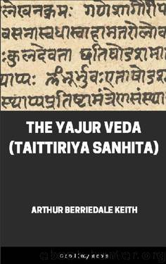 The Yajur Veda (Taittiriya Sanhita) by Arthur Berriedale Keith