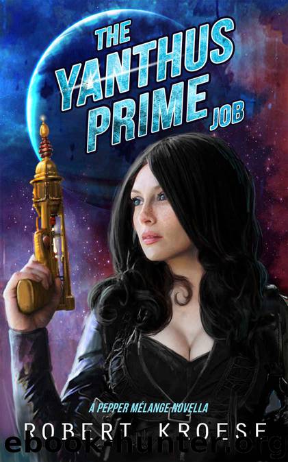 The Yanthus Prime Job: A Pepper Melange Novella (Starship Grifters) by Robert Kroese