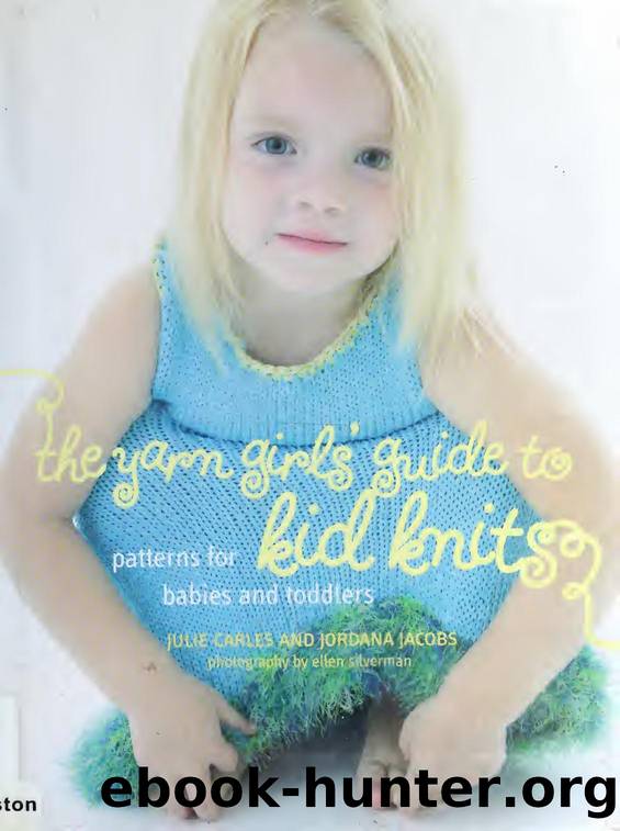 The Yarn Girls' Guide to Kid Knits: Patterns for Babies and Toddlers by Julie Carles