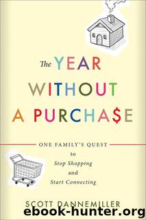 The Year Without a Purchase: One Family's Quest to Stop Shopping and Start Connecting by Scott Dannemiller