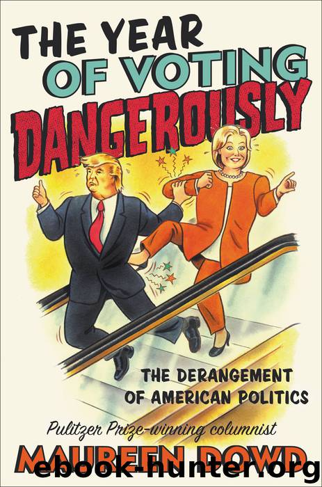 The Year of Voting Dangerously by Maureen Dowd