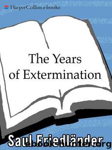 The Years of Extermination: Nazi Germany and the Jews, 1939-1945 by Friedlander Saul