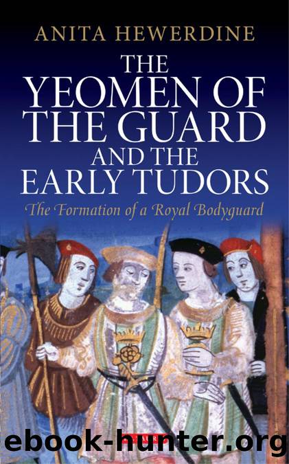 The Yeomen of the Guard and the Early Tudors by Anita Hewerdine;