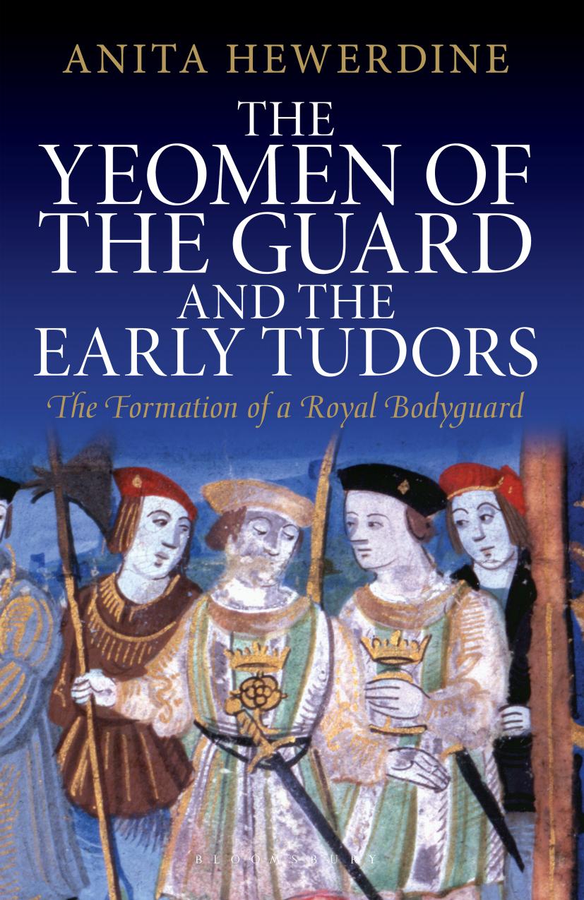 The Yeomen of the Guard and the Early Tudors by Anita Hewerdine