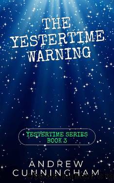 The Yestertime Warning: A Novel of Time Travel (Yestertime Series Book 3) by Andrew Cunningham