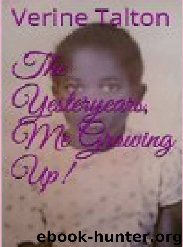 The Yesteryears, Me Growing Up! by Verine Talton