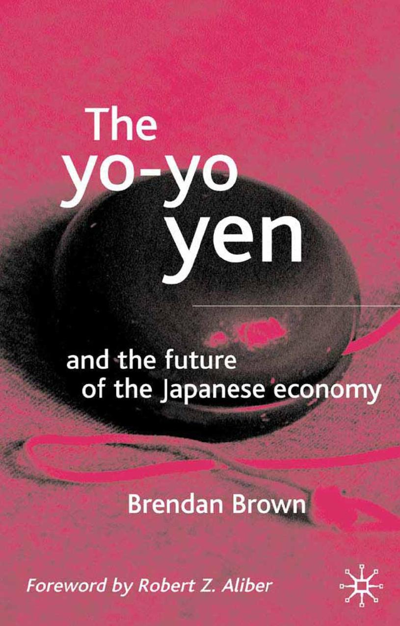 The Yo-Yo Yen: and the Future of the Japanese Economy by Brendan Brown (auth.)