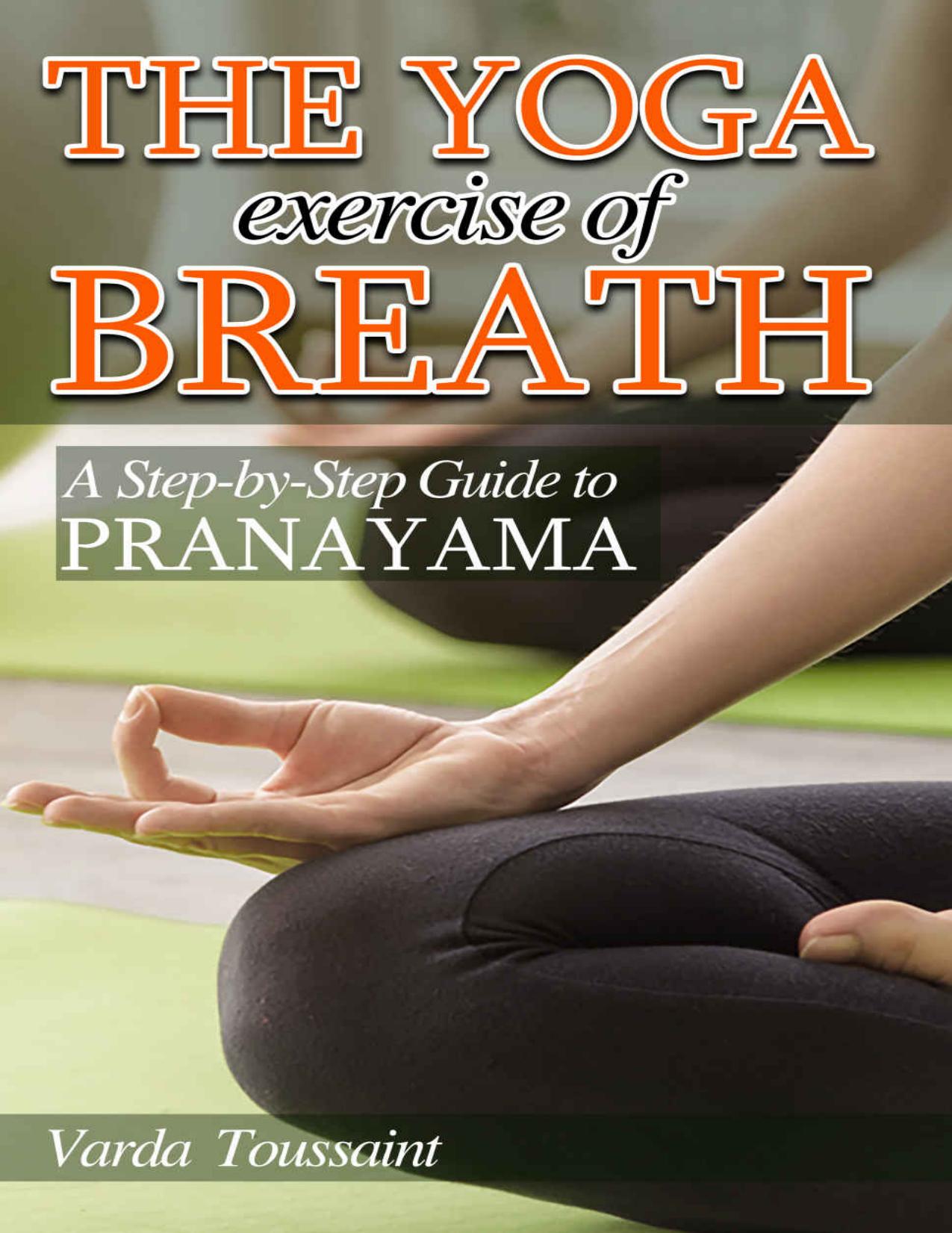 The Yoga exercise of Breath A Step-by-Step Guide to Pranayama by Toussaint Varda