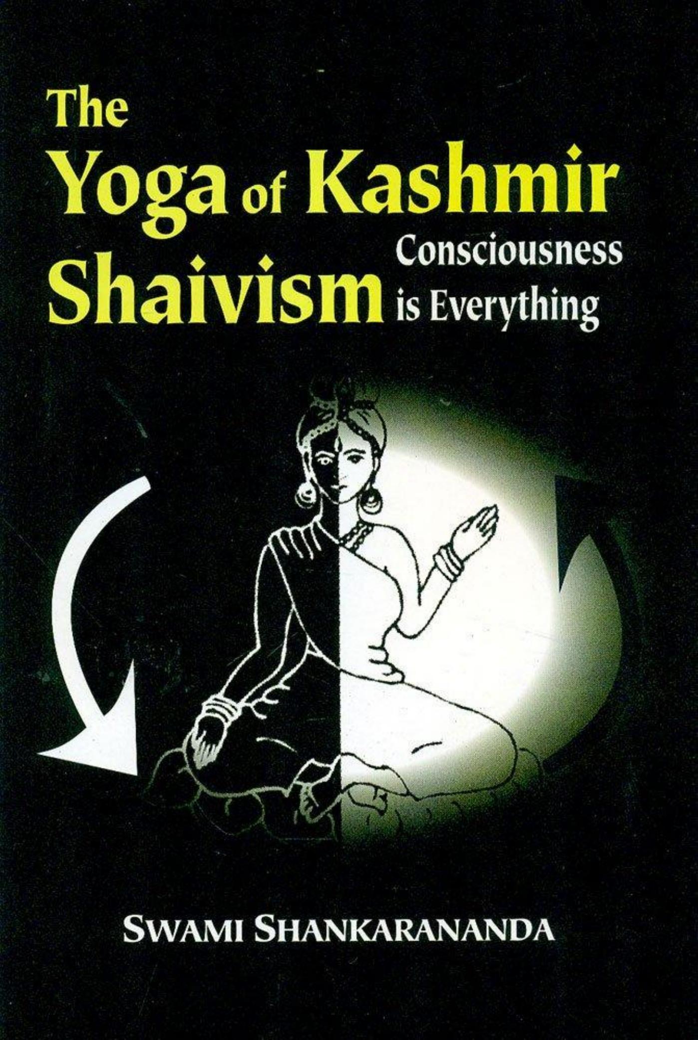 The Yoga of Kashmir Shaivism 'Consciousness is Everything by Unknown