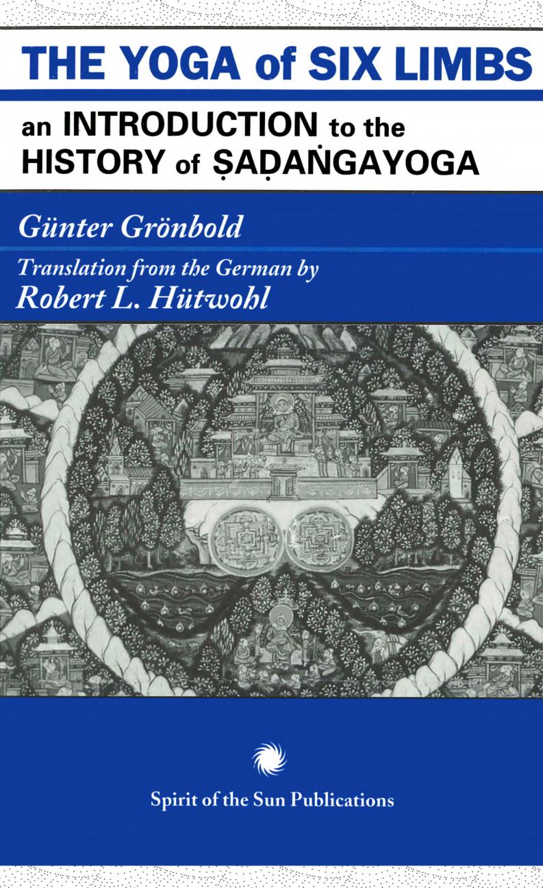 The Yoga of Six Limbs: An Introduction to the History of Sadangayoga by Gunter Gronbold Robert Hutwohl