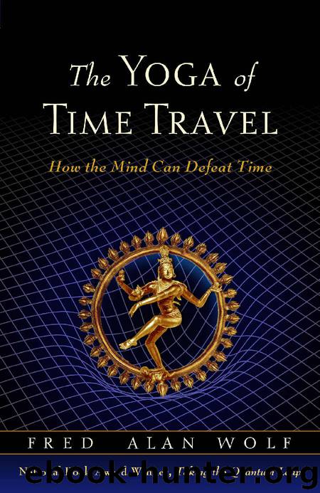 The Yoga of Time Travel by Wolf Fred Alan;