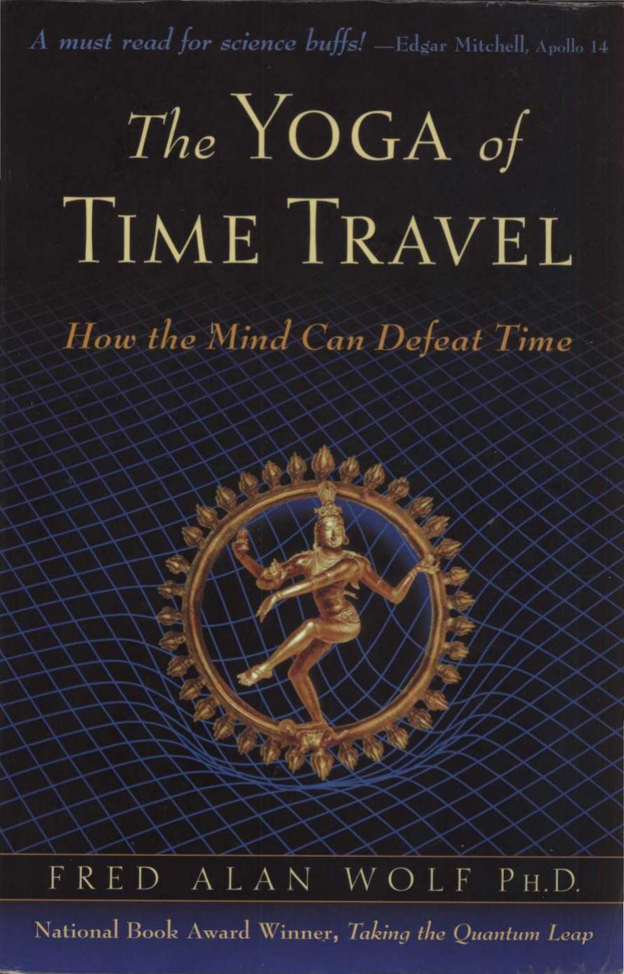 The Yoga of Time Travel: How the Mind Can Defeat Time by Fred Alan Wolf