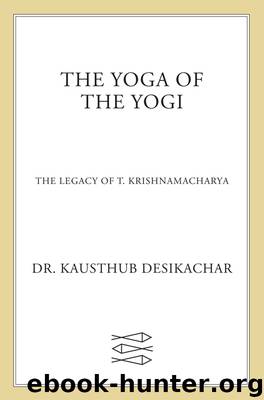 The Yoga of the Yogi by Kausthub Desikachar