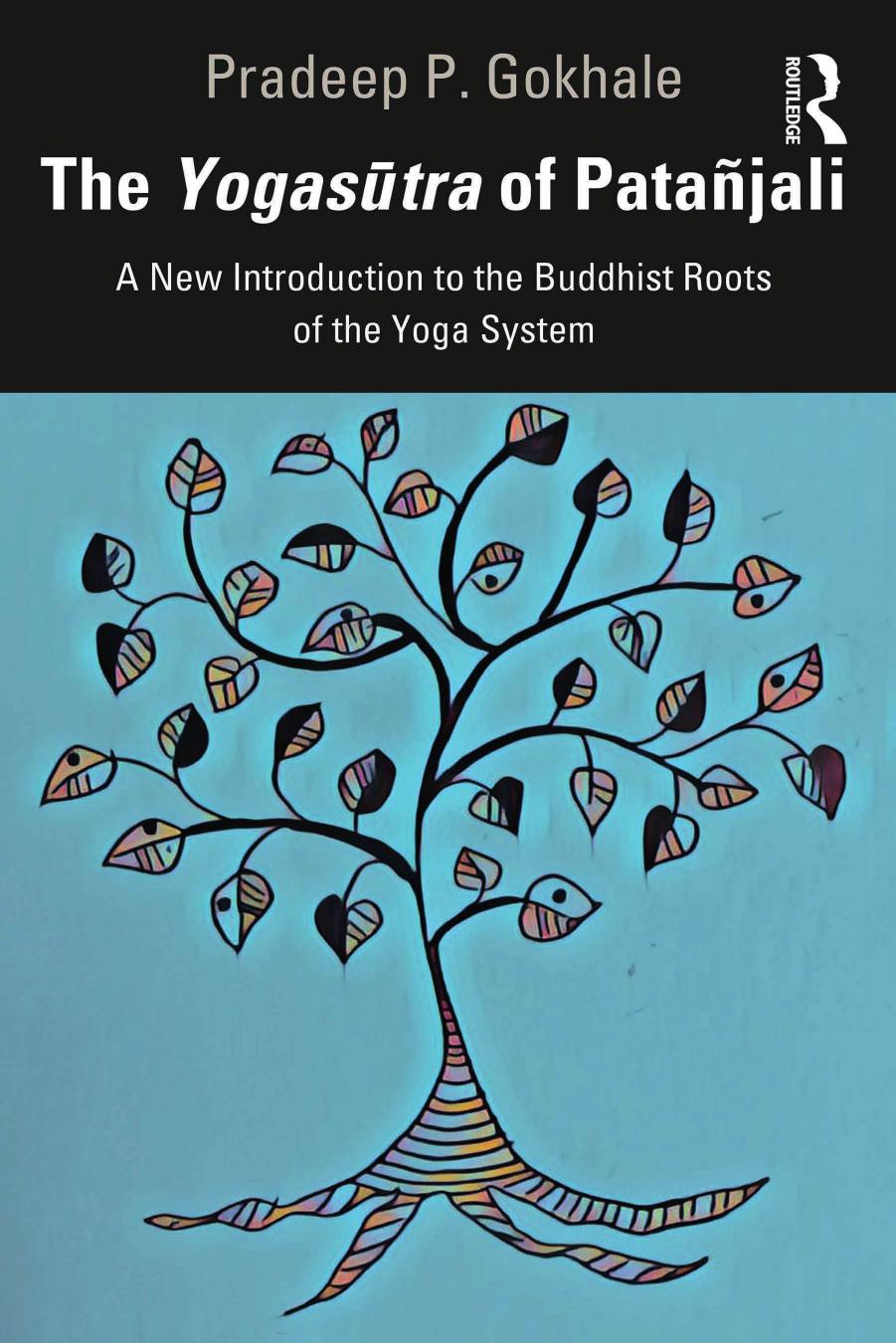 The YogasÅ«tra of PataÃ±jali: A New Introduction to the Buddhist Roots of the Yoga System by Pradeep P. Gokhale